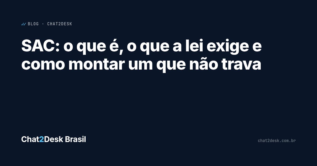SAC: o que é, o que a lei exige e como montar um que não trava